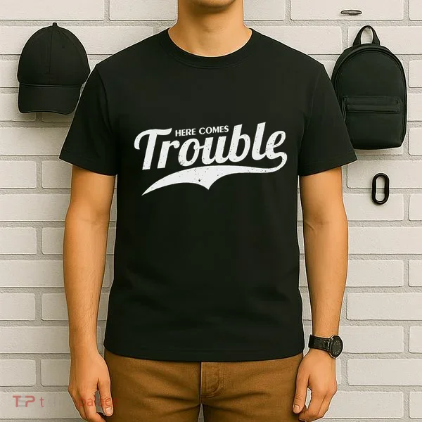 Here Comes Trouble Funny Trouble Maker T-Shirt