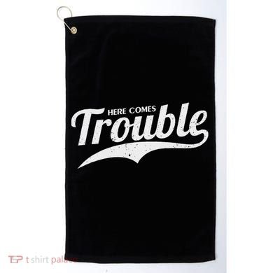 Here Comes Trouble Funny Trouble Maker Golf Towel