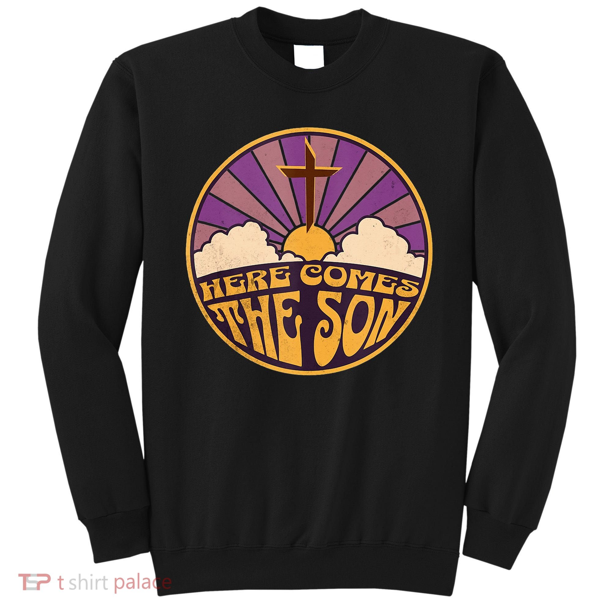 Here Comes The Son Jesus People Revolution Sweatshirt