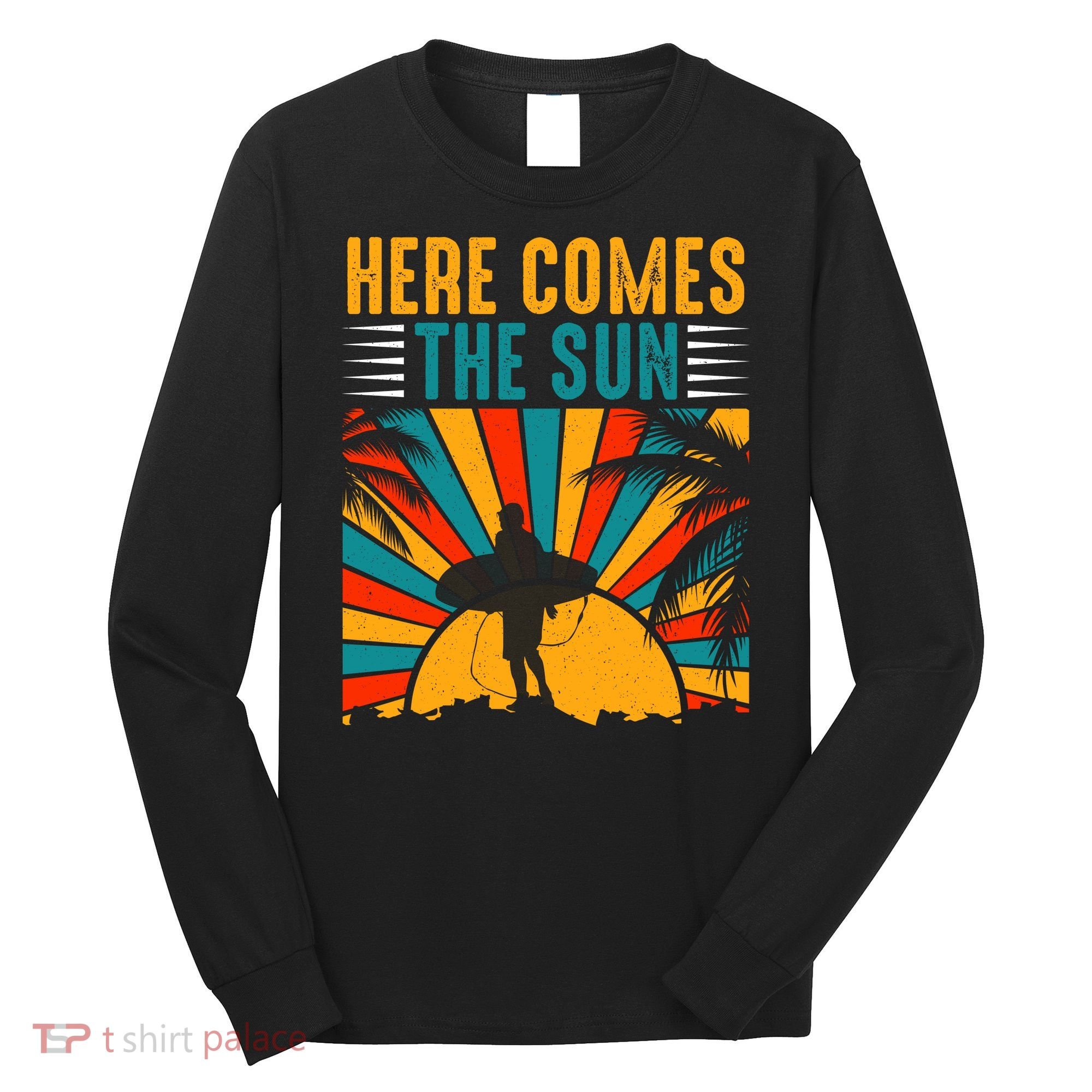 Here Comes The Sun | Surfing Summer Surf Surfer Gift Long Sleeve Shirt