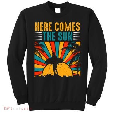 Here Comes The Sun | Surfing Summer Surf Surfer Gift Sweatshirt