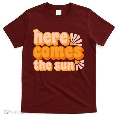 Here Comes The Sun Summer Vibes T-Shirt