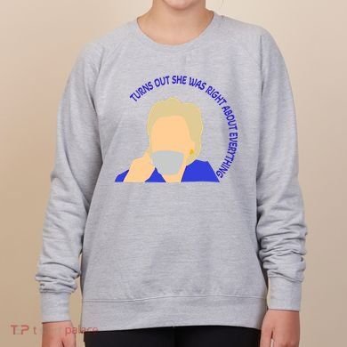 Hillary Clinton Turns Out She Was Right About Everything Women's Sweatshirt
