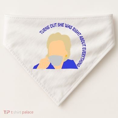 Hillary Clinton Turns Out She Was Right About Everything USA-Made Doggie Bandana
