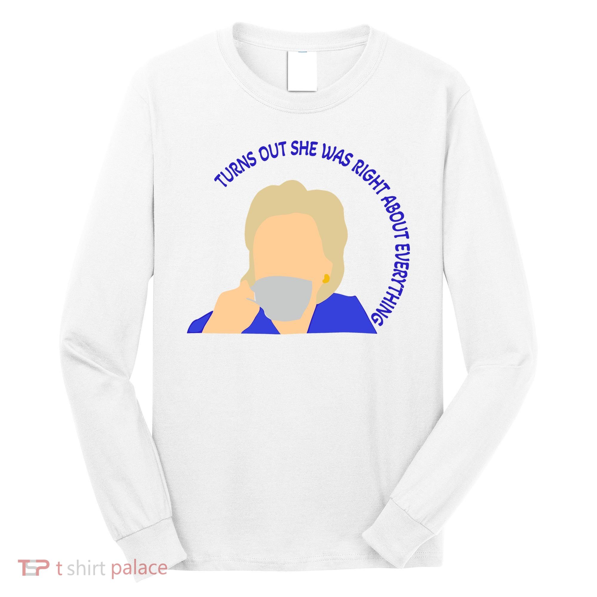 Hillary Clinton Turns Out She Was Right About Everything Long Sleeve Shirt