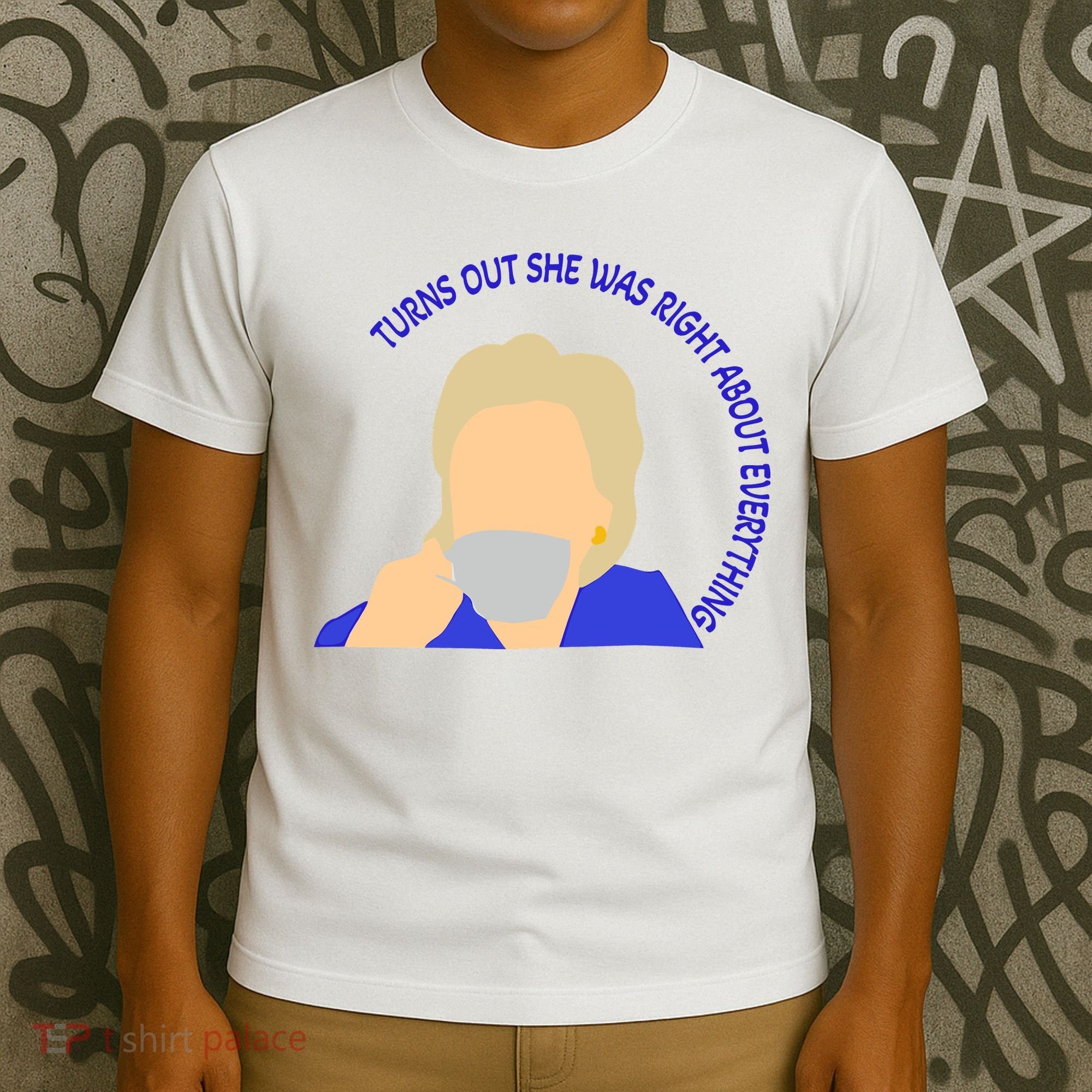 Hillary Clinton Turns Out She Was Right About Everything T-Shirt