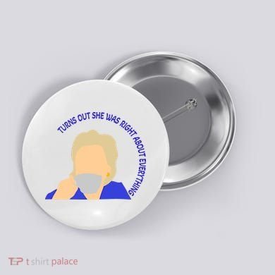 Hillary Clinton Turns Out She Was Right About Everything Button