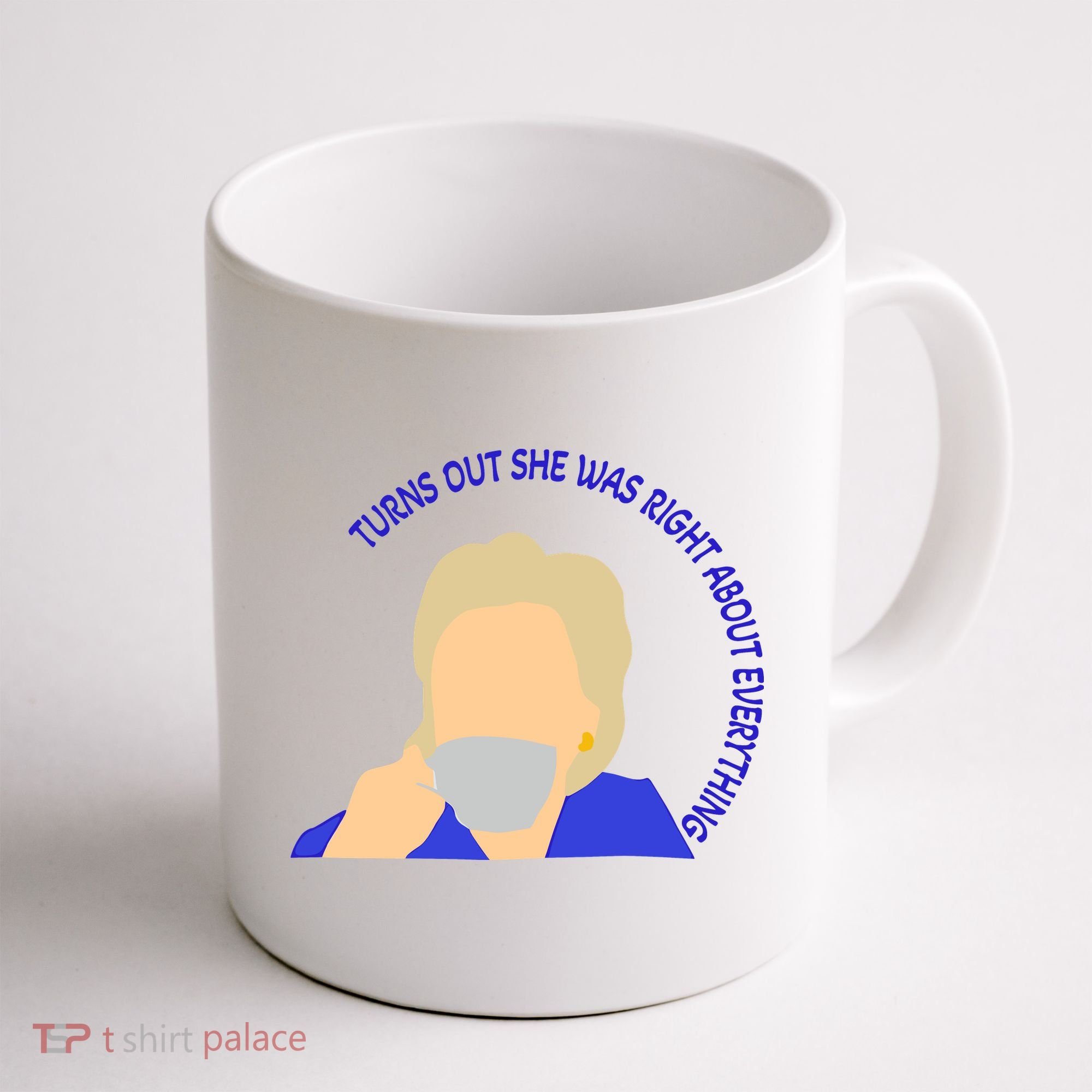 Hillary Clinton Turns Out She Was Right About Everything Coffee Mug