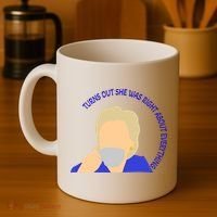 Hillary Clinton Turns Out She Was Right About Everything Coffee Mug thumb 4