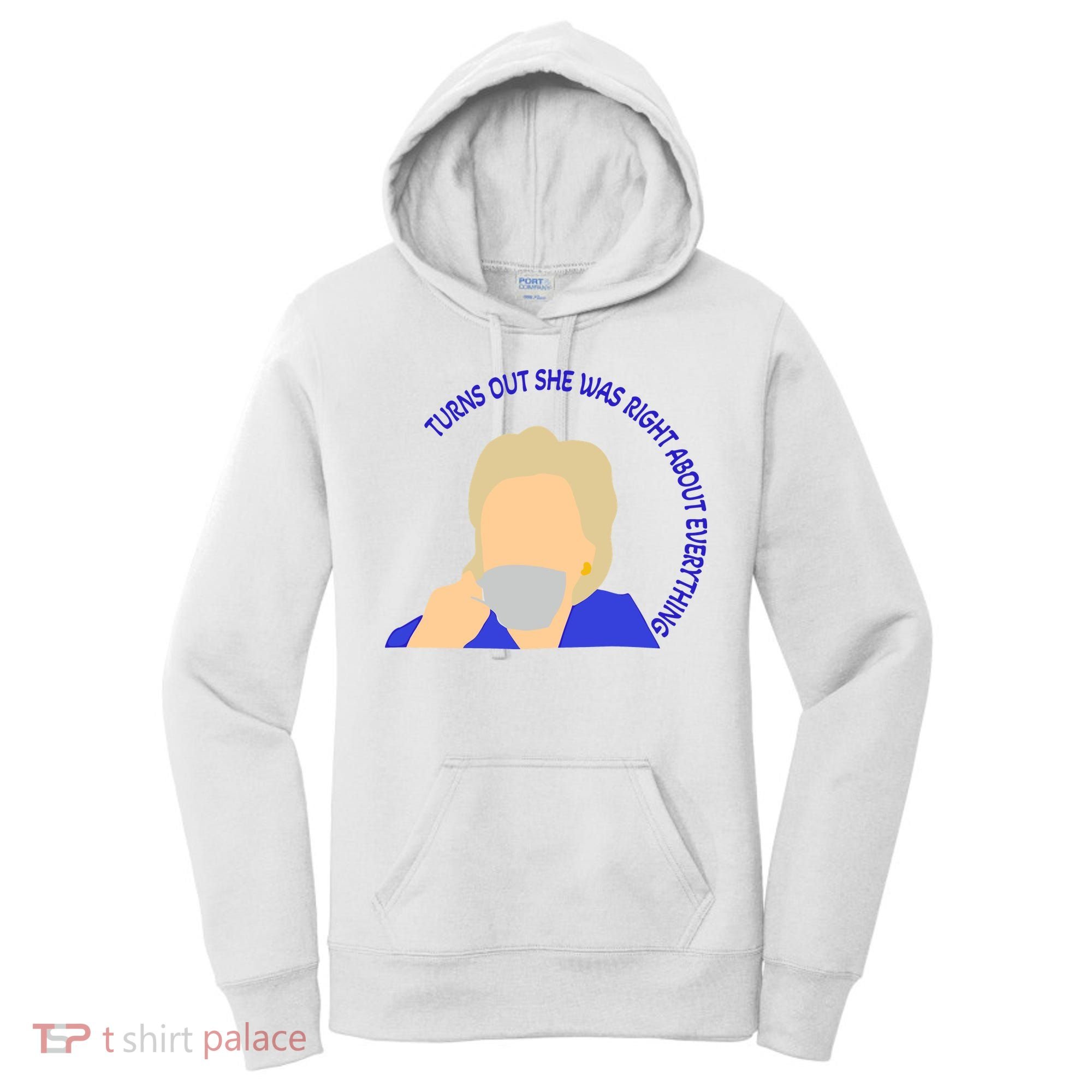 Hillary Clinton Turns Out She Was Right About Everything Women's Hoodie