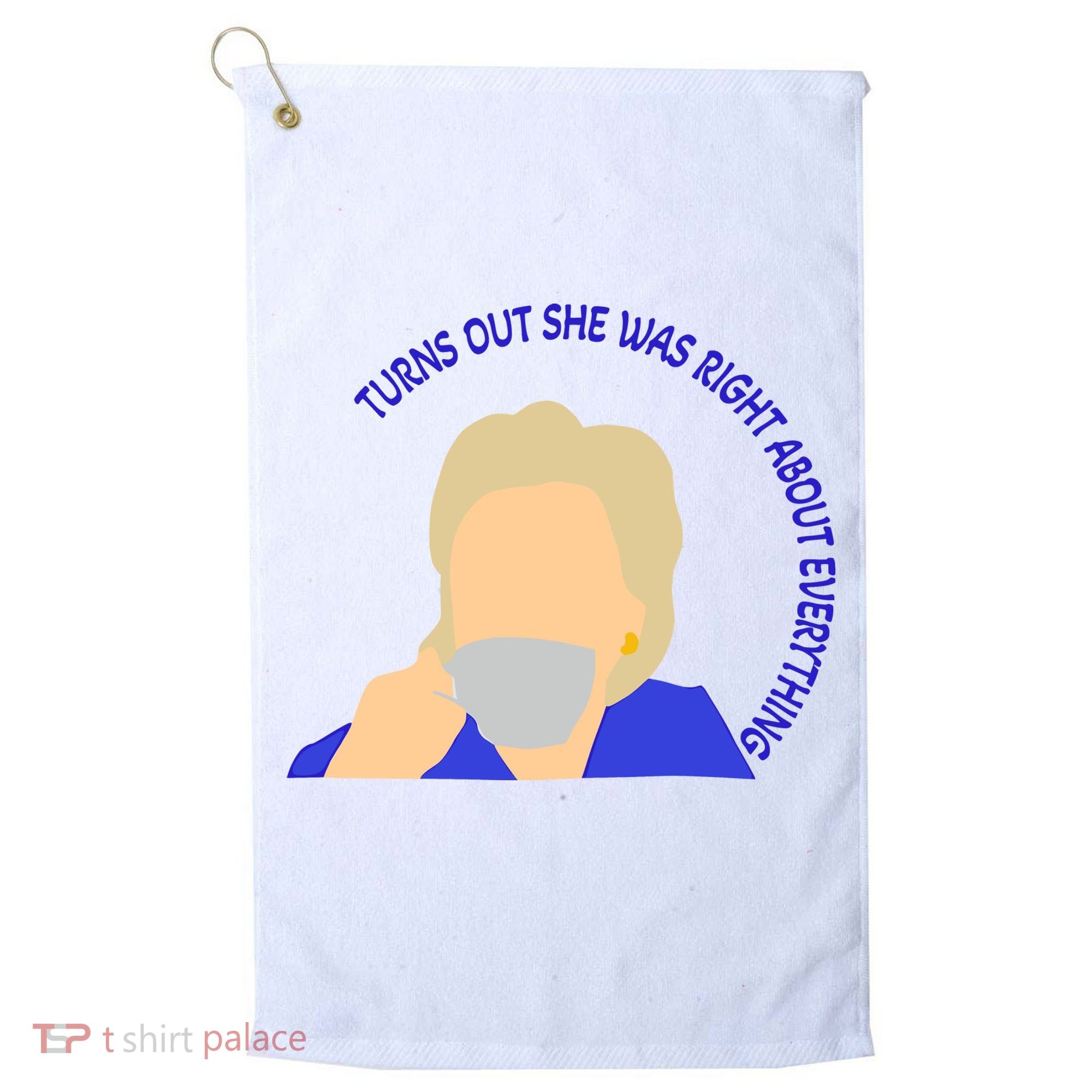 Hillary Clinton Turns Out She Was Right About Everything Golf Towel