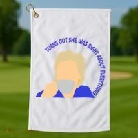 Hillary Clinton Turns Out She Was Right About Everything Golf Towel thumb 1