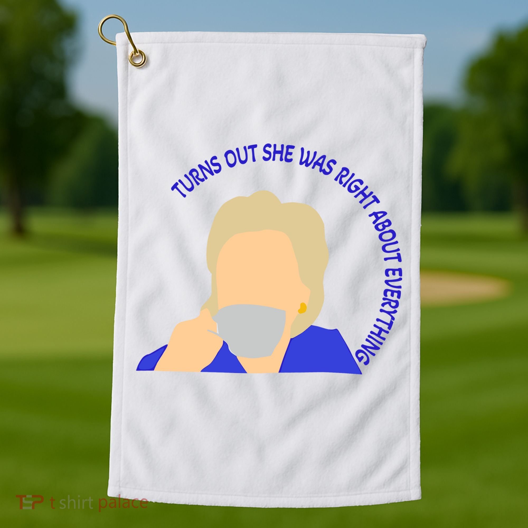 Hillary Clinton Turns Out She Was Right About Everything Golf Towel