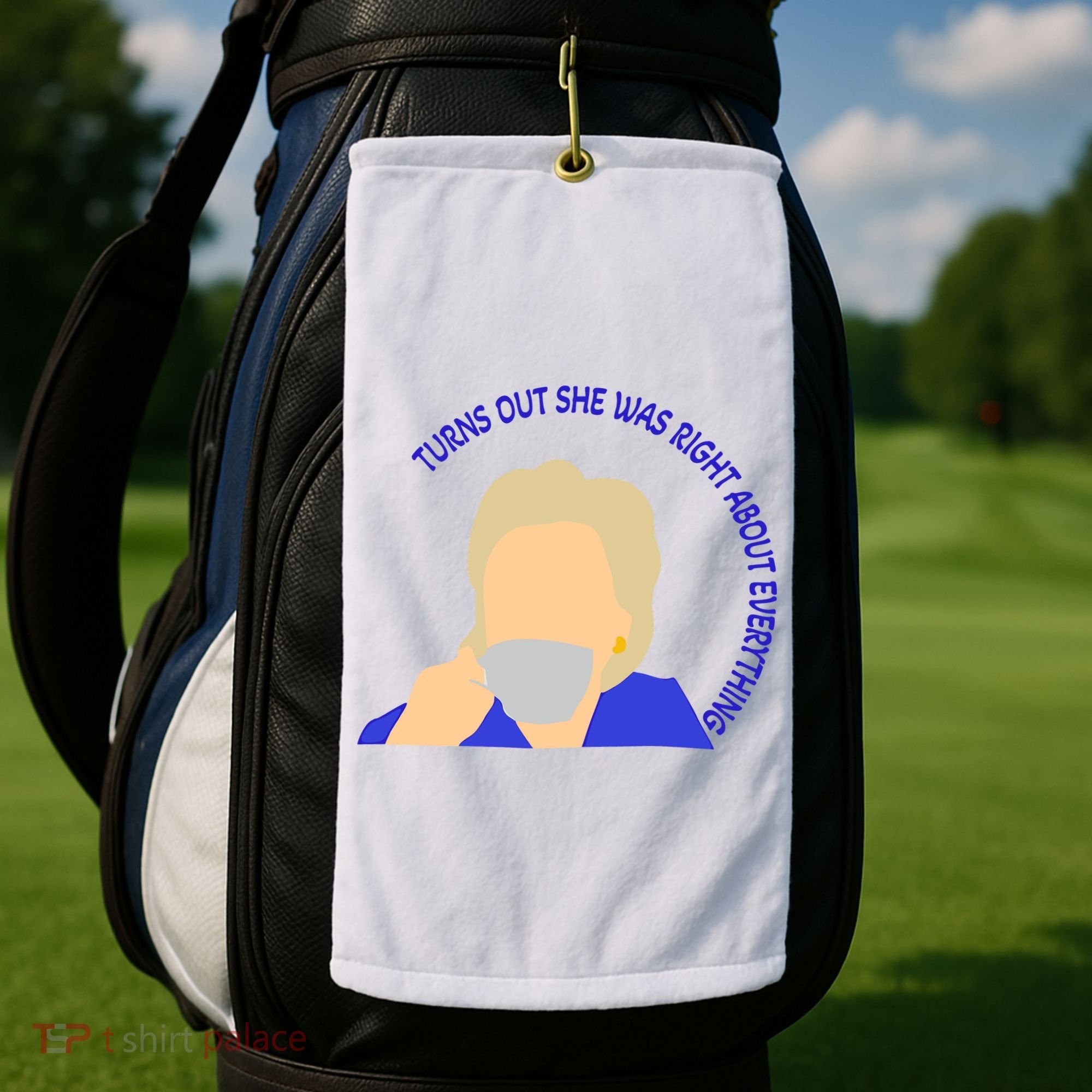 Hillary Clinton Turns Out She Was Right About Everything Golf Towel