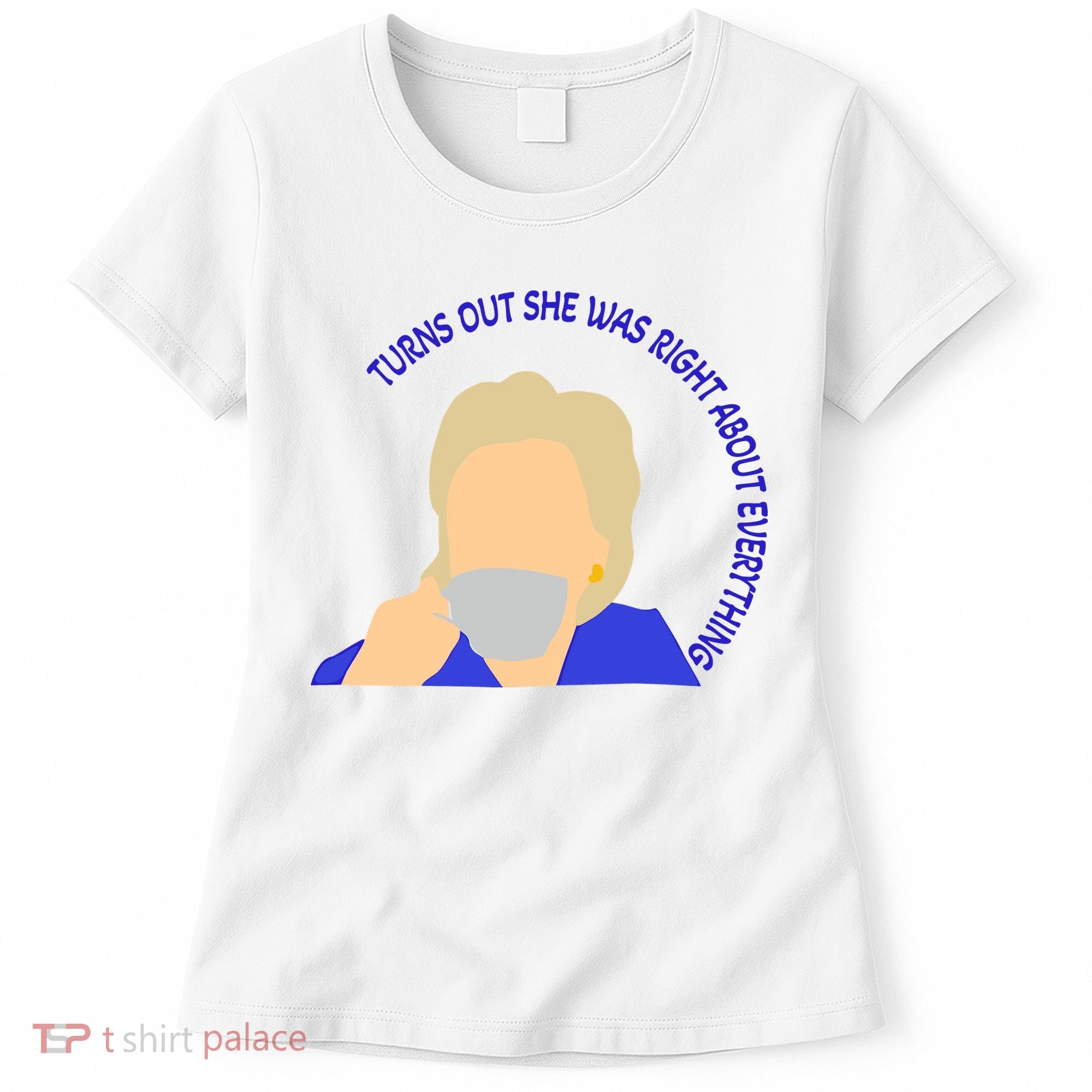 Hillary Clinton Turns Out She Was Right About Everything Women's T-Shirt