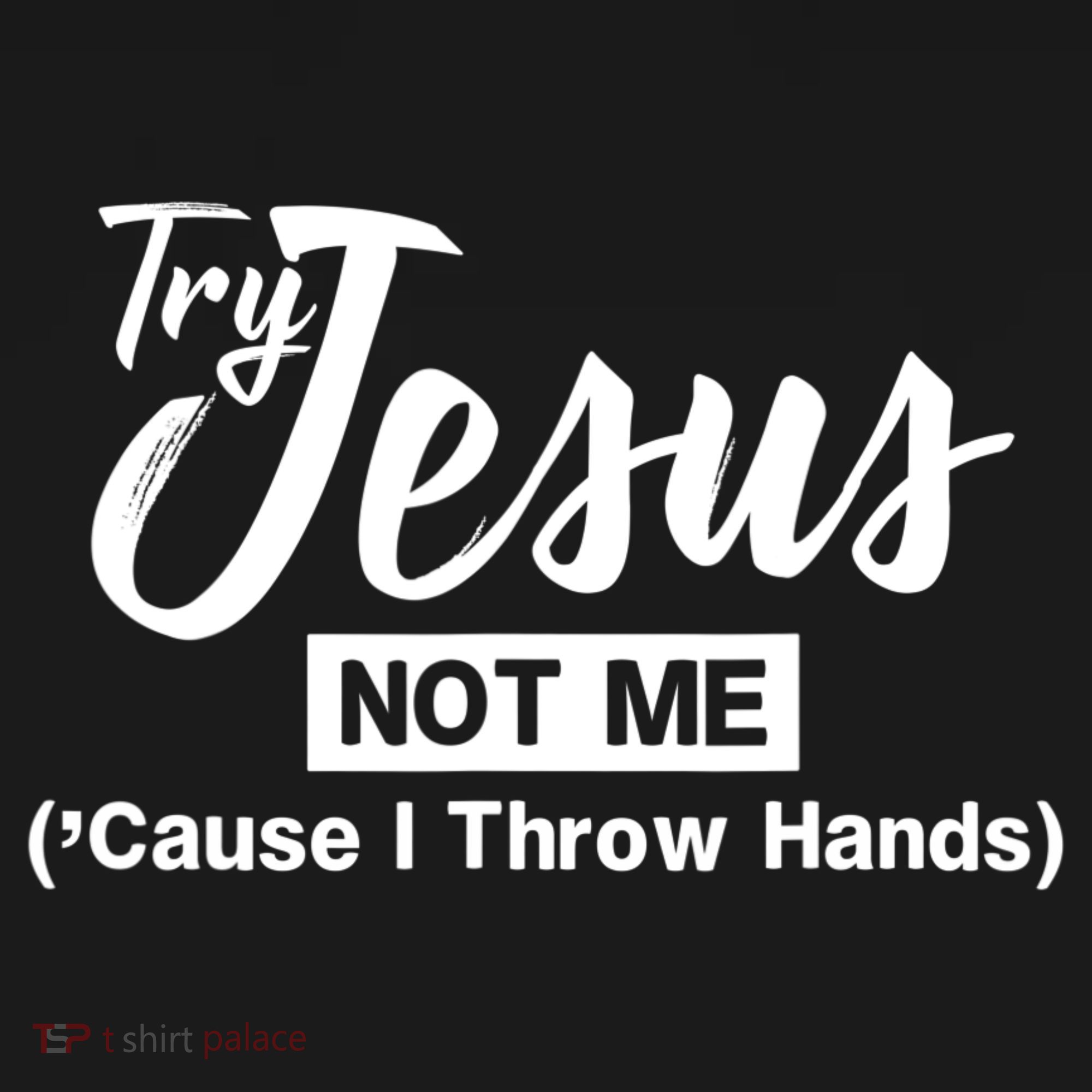 Humor Christian Try Jesus Not Me Cause I ThrTry Jesus Not Me Cause I Throw Hands Sweatshirt