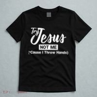Humor Christian Try Jesus Not Me Cause I ThrTry Jesus Not Me Cause I Throw Hands T-Shirt thumb 5