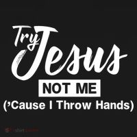 Humor Christian Try Jesus Not Me Cause I ThrTry Jesus Not Me Cause I Throw Hands Women's Tank Top thumb 5