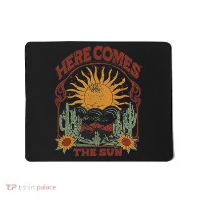 Here Comes The Sun Mousepad