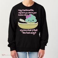 Hey Cuntmuffin Why Dont You Climb In Your Douche Canoe Women's Sweatshirt thumb 0