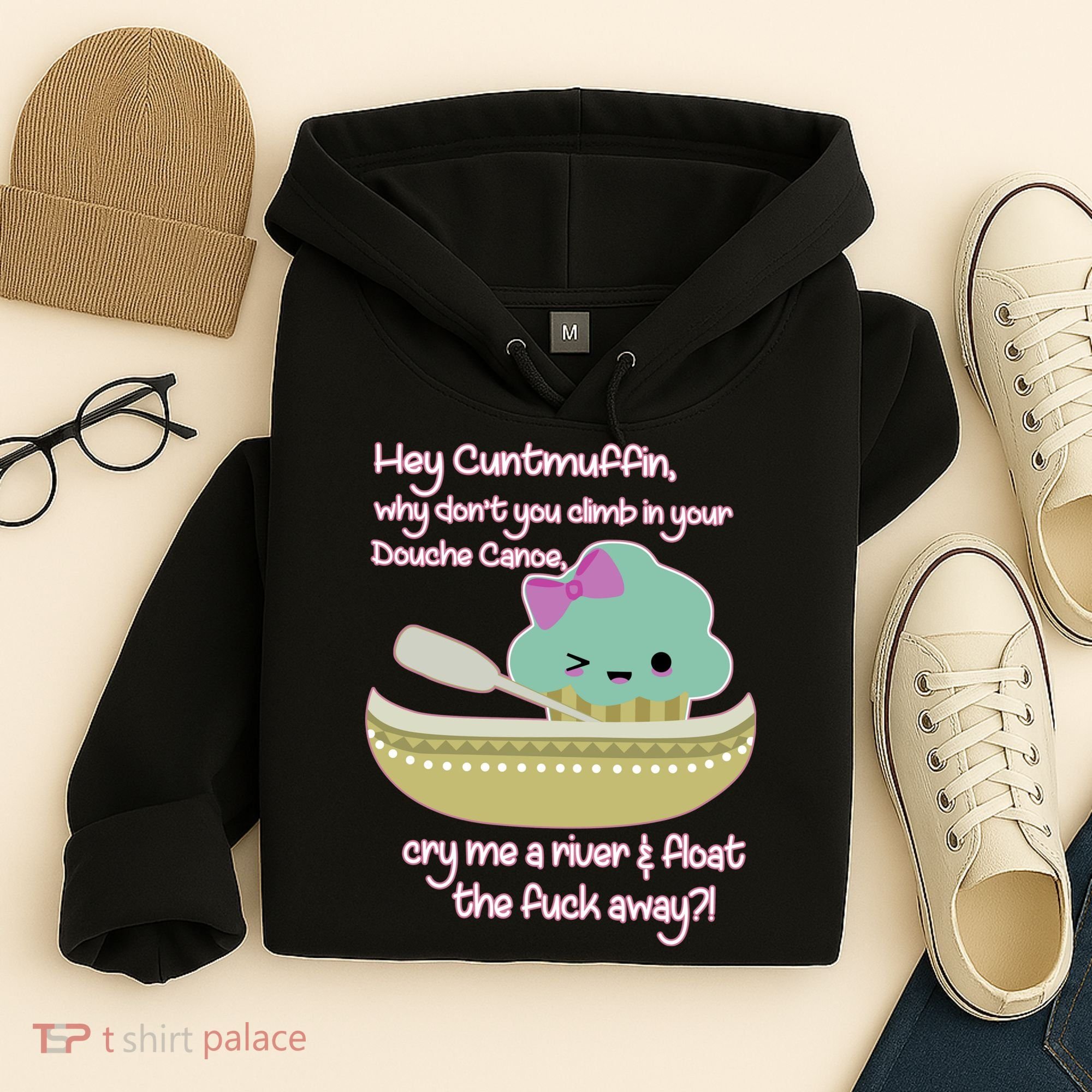 Hey Cuntmuffin Why Dont You Climb In Your Douche Canoe Hoodie