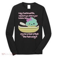 Hey Cuntmuffin Why Dont You Climb In Your Douche Canoe Long Sleeve Shirt thumb 0