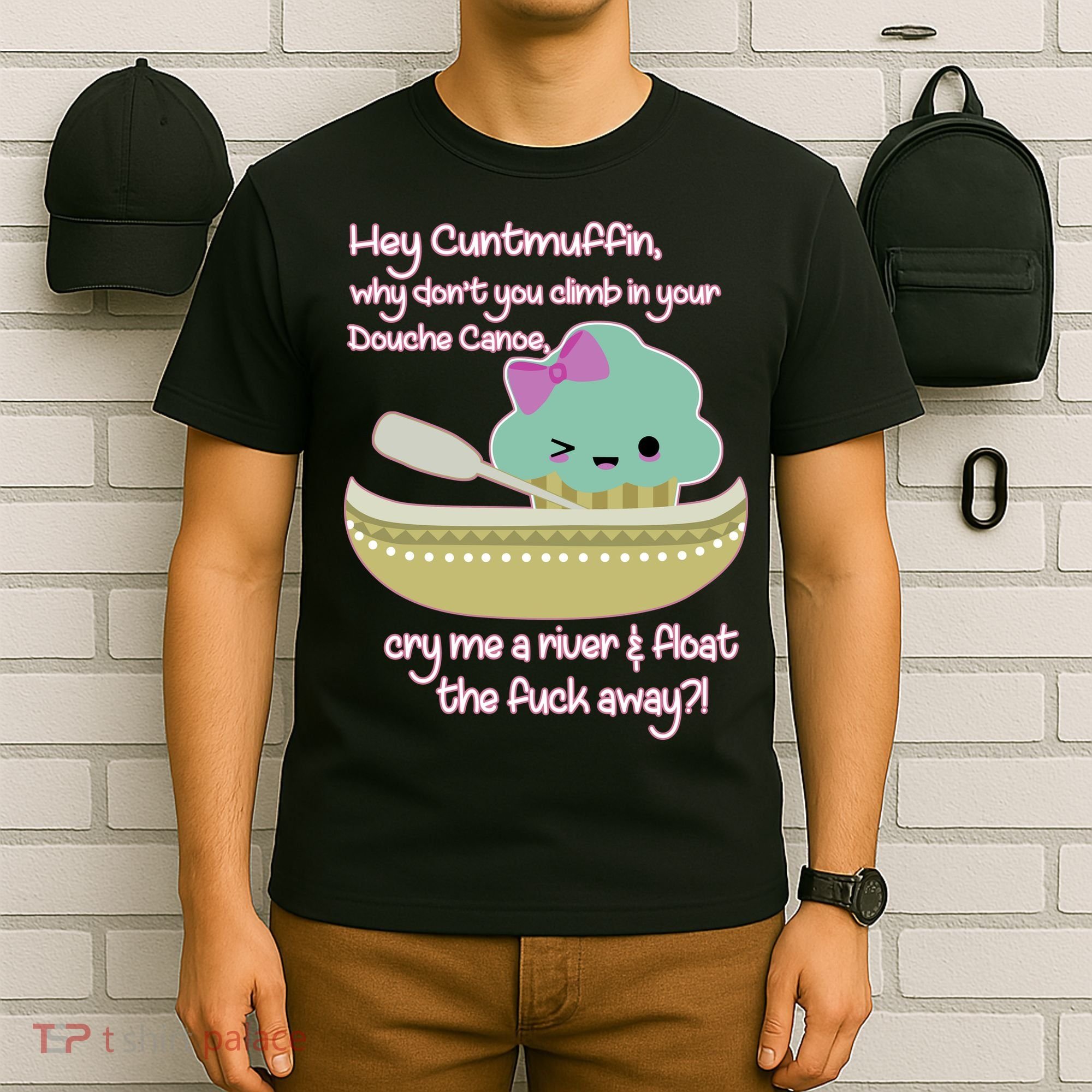 Hey Cuntmuffin Why Dont You Climb In Your Douche Canoe T-Shirt