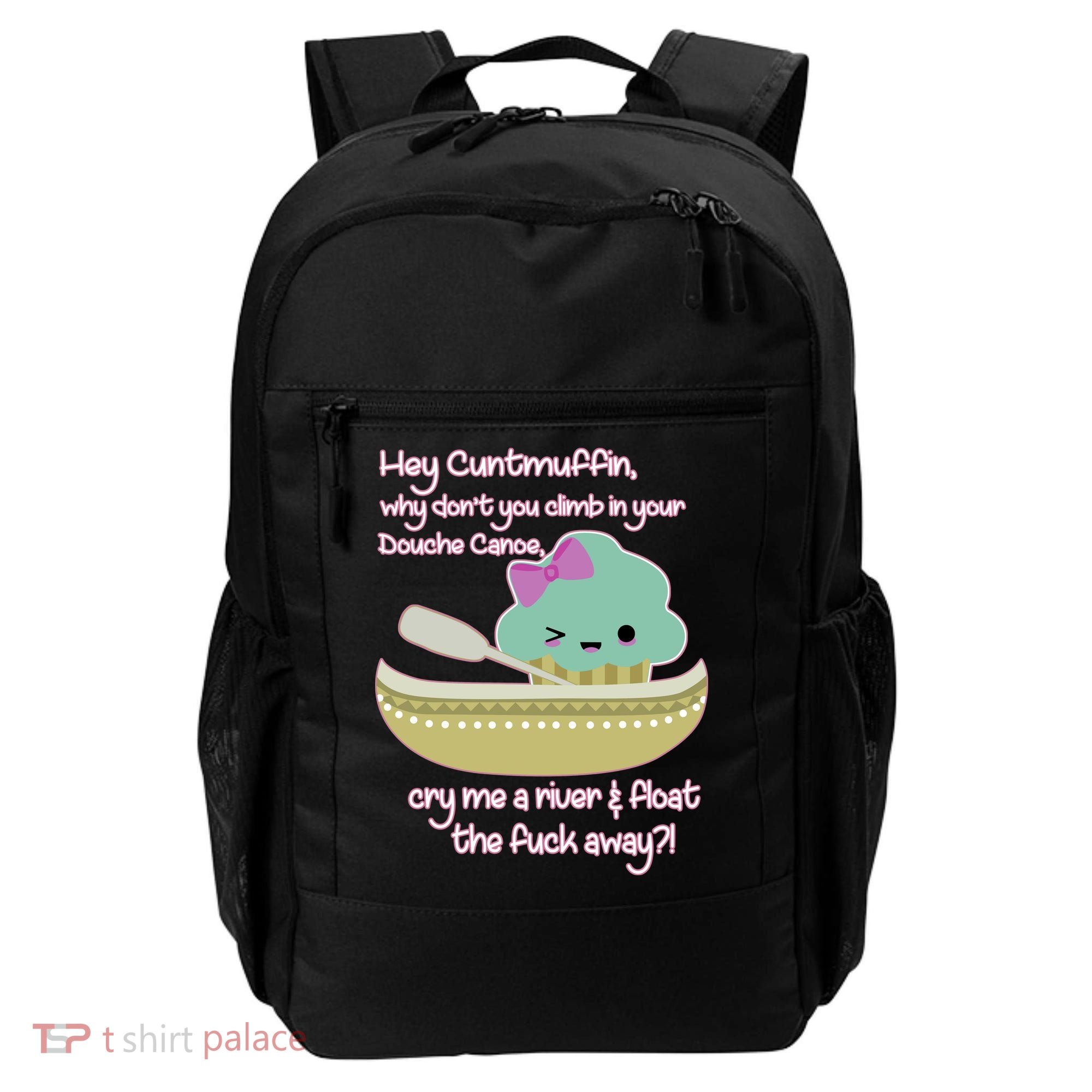 Hey Cuntmuffin Why Dont You Climb In Your Douche Canoe Backpack