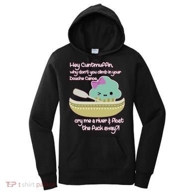 Hey Cuntmuffin Why Dont You Climb In Your Douche Canoe Women's Hoodie