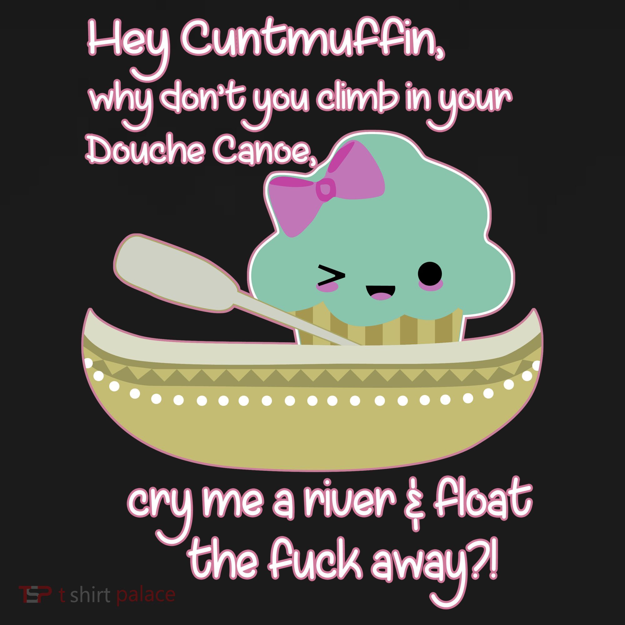 Hey Cuntmuffin Why Dont You Climb In Your Douche Canoe Women's Hoodie