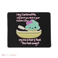 Hey Cuntmuffin Why Dont You Climb In Your Douche Canoe Mousepad thumb 0