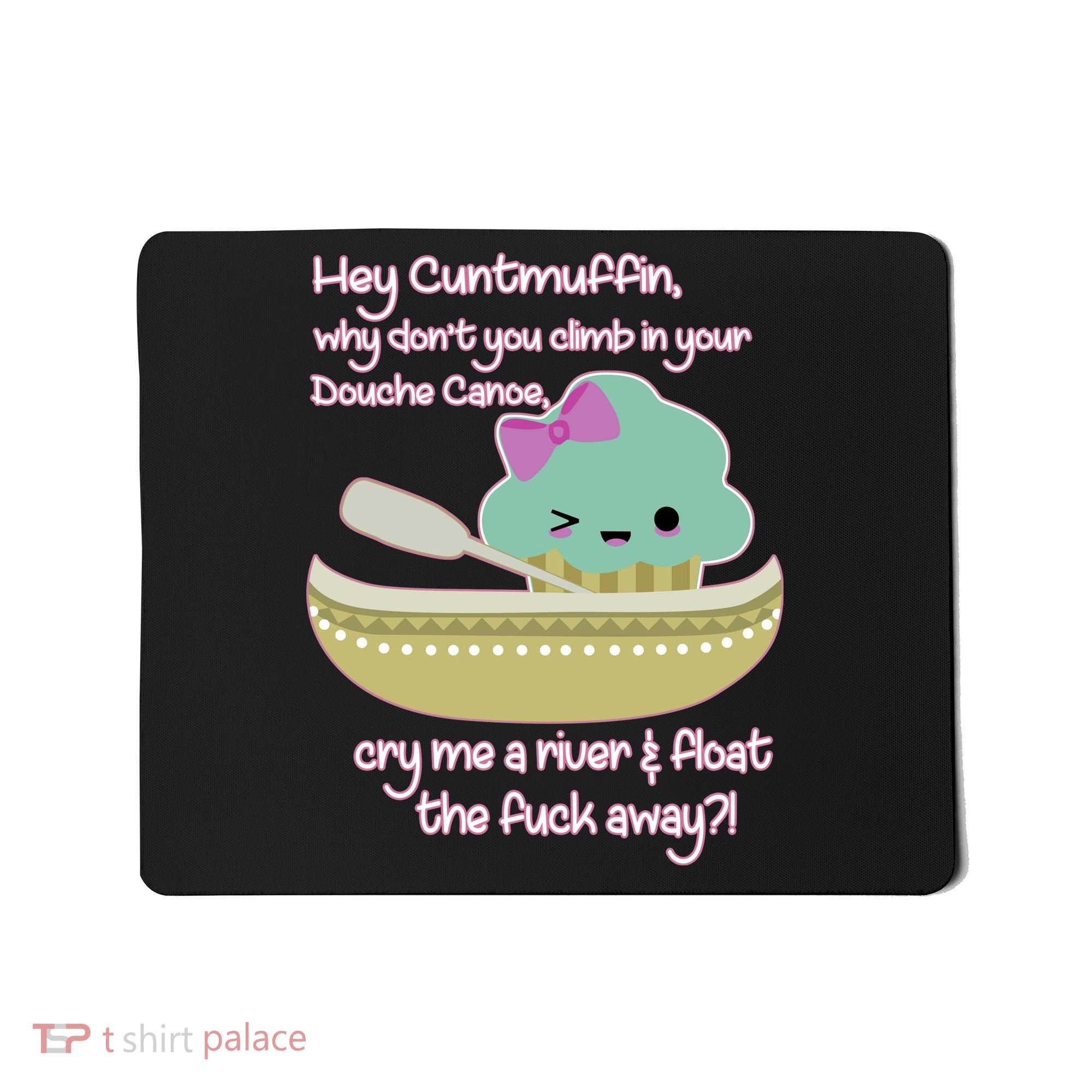 Hey Cuntmuffin Why Dont You Climb In Your Douche Canoe Mousepad
