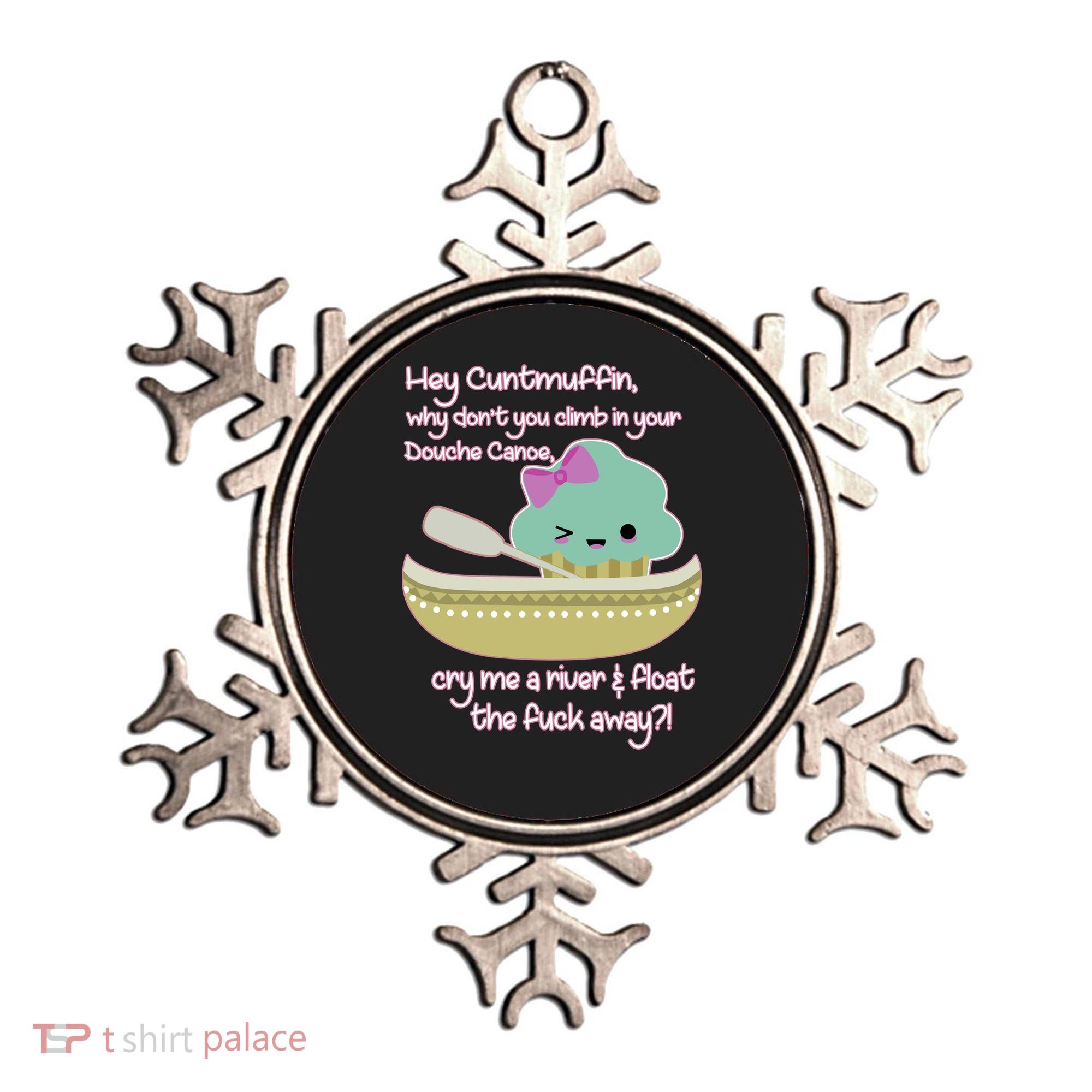 Hey Cuntmuffin Why Dont You Climb In Your Douche Canoe Ornament