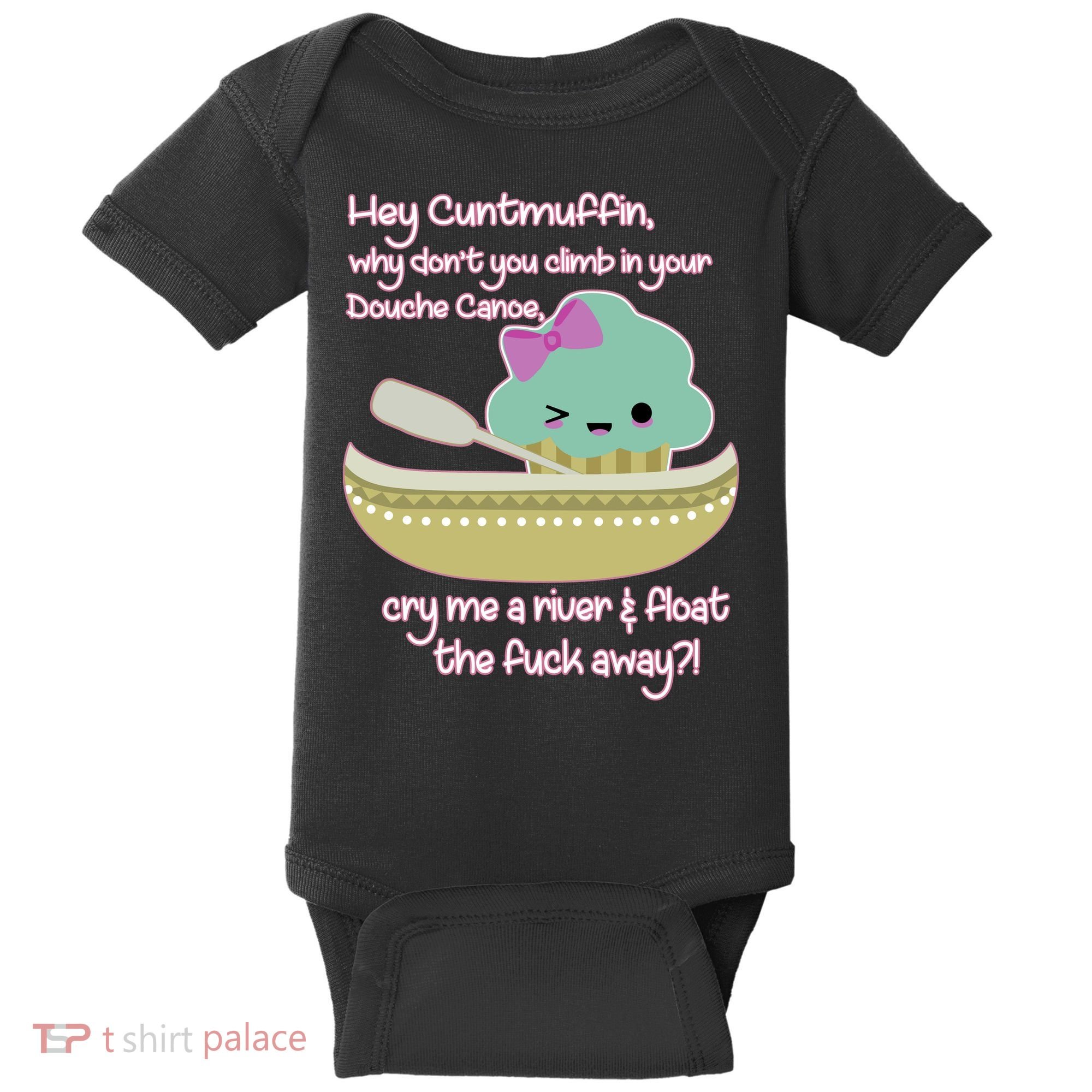 Hey Cuntmuffin Why Dont You Climb In Your Douche Canoe Baby Bodysuit