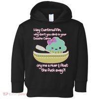 Hey Cuntmuffin Why Dont You Climb In Your Douche Canoe Toddler Hoodie thumb 0