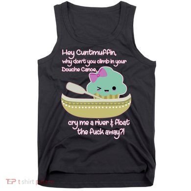 Hey Cuntmuffin Why Dont You Climb In Your Douche Canoe Tank Top
