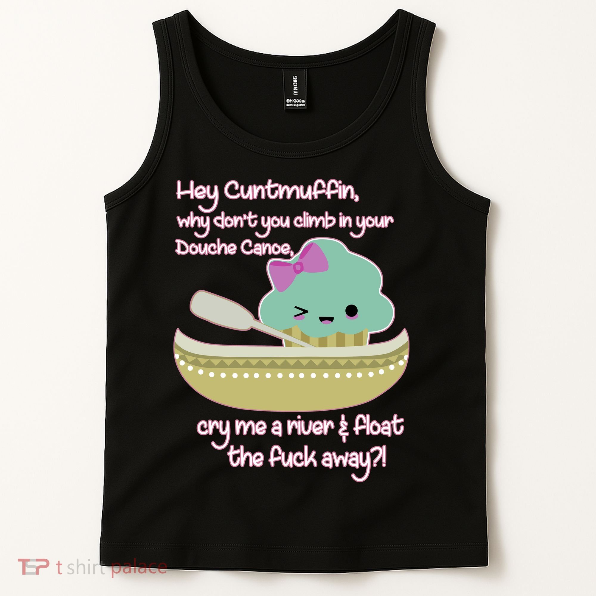 Hey Cuntmuffin Why Dont You Climb In Your Douche Canoe Tank Top