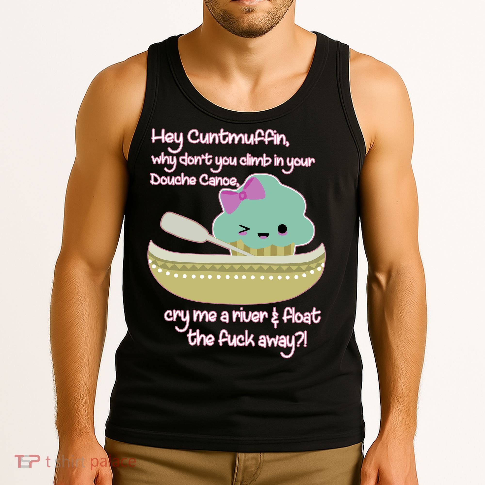 Hey Cuntmuffin Why Dont You Climb In Your Douche Canoe Tank Top