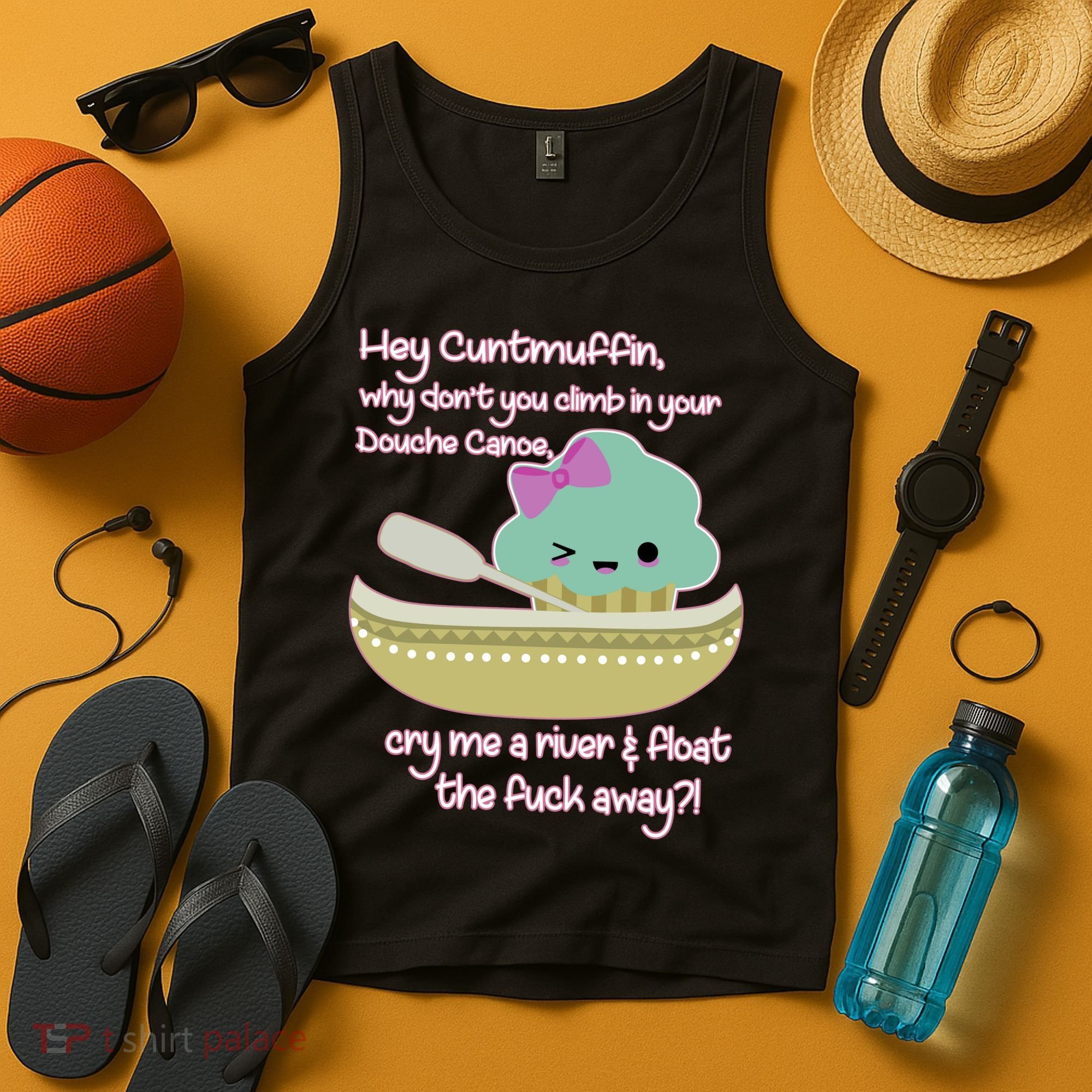Hey Cuntmuffin Why Dont You Climb In Your Douche Canoe Tank Top