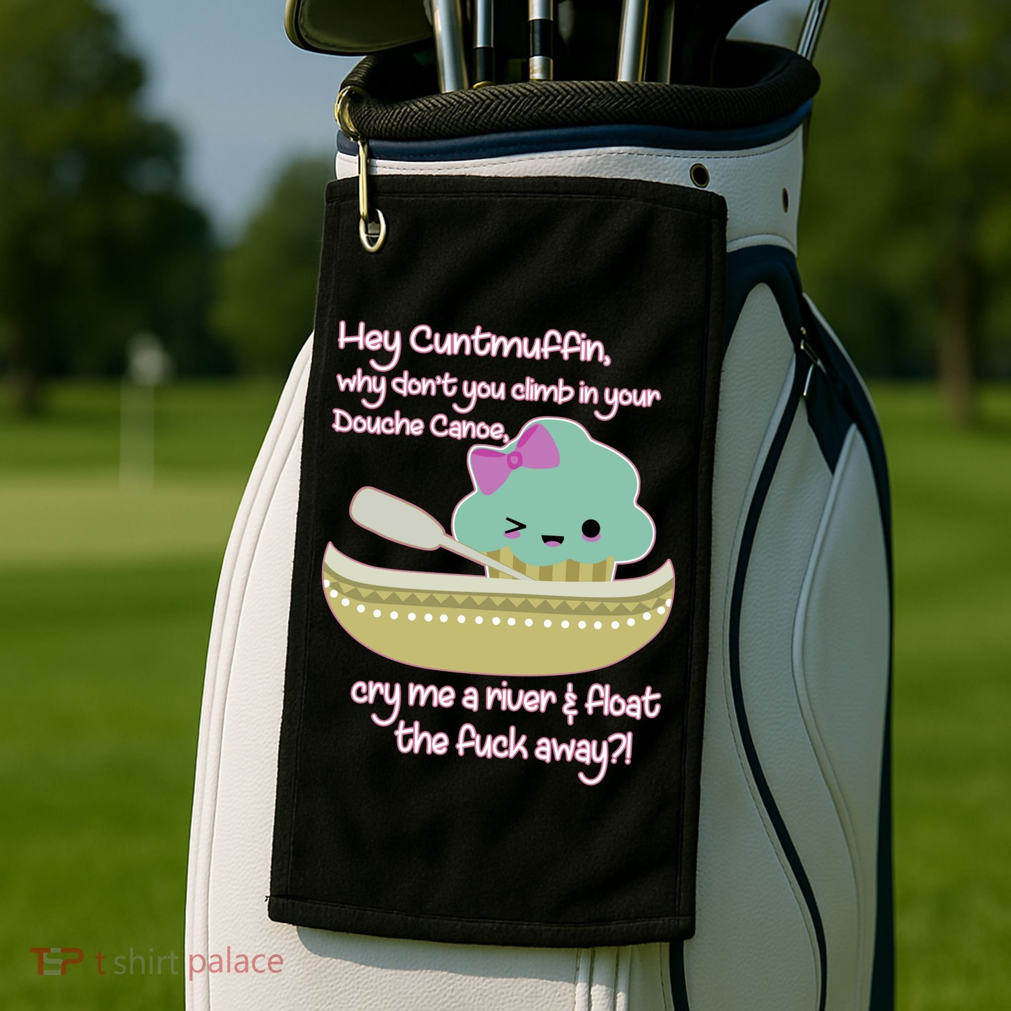 Hey Cuntmuffin Why Dont You Climb In Your Douche Canoe Golf Towel