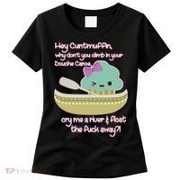 Hey Cuntmuffin Why Dont You Climb In Your Douche Canoe Women's T-Shirt thumb 0