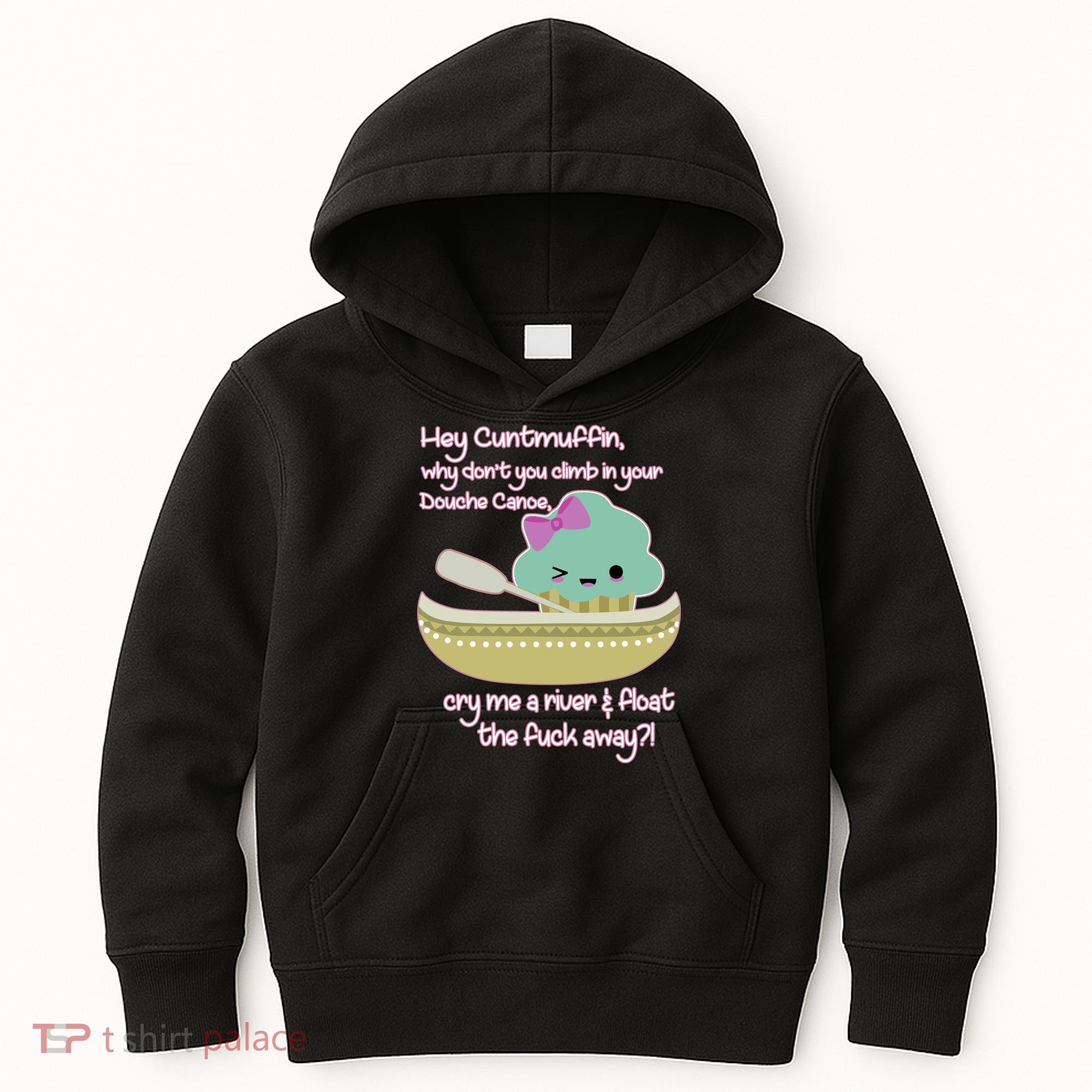 Hey Cuntmuffin Why Dont You Climb In Your Douche Canoe Kids Hoodie