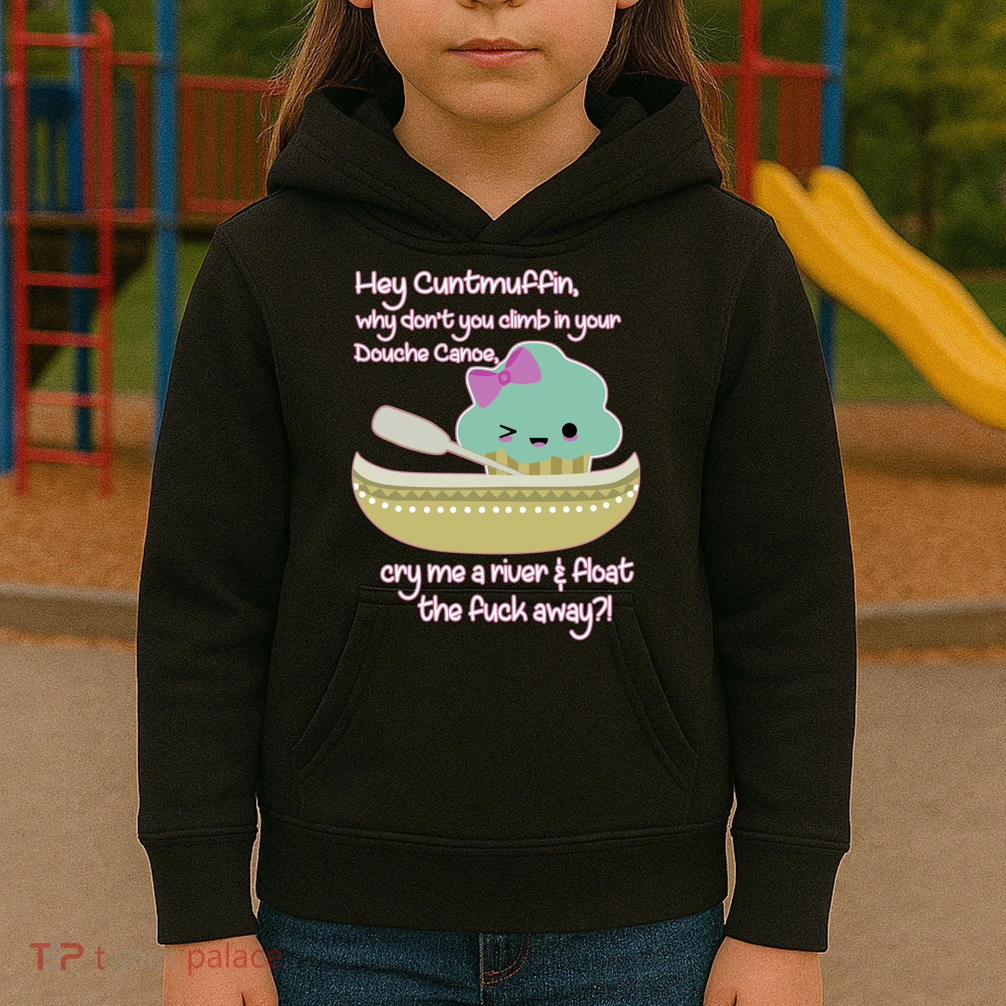 Hey Cuntmuffin Why Dont You Climb In Your Douche Canoe Kids Hoodie