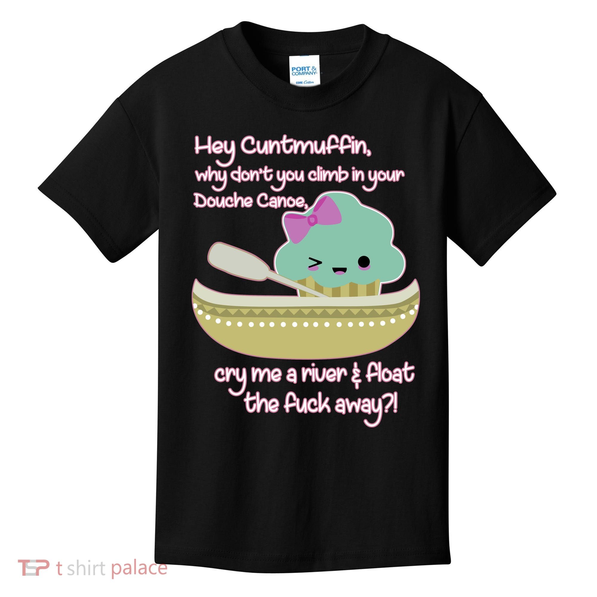 Hey Cuntmuffin Why Dont You Climb In Your Douche Canoe Kids T-Shirt