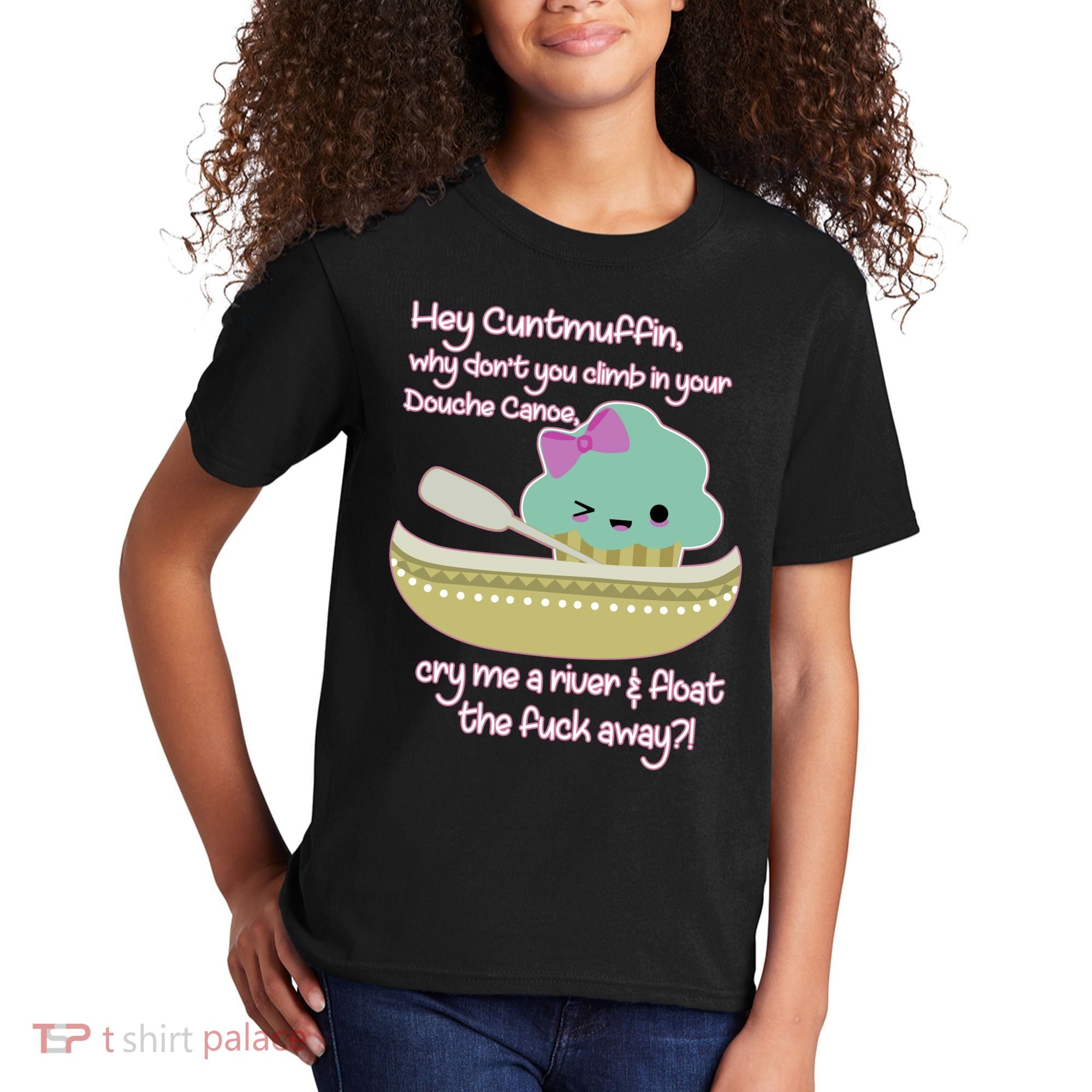 Hey Cuntmuffin Why Dont You Climb In Your Douche Canoe Kids T-Shirt