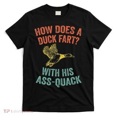 How Does A Duck Fart Funny Duck For Hunters T-Shirt