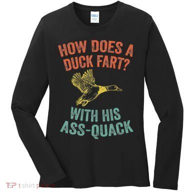 How Does A Duck Fart Funny Duck For Hunters Women's Long Sleeve Shirt