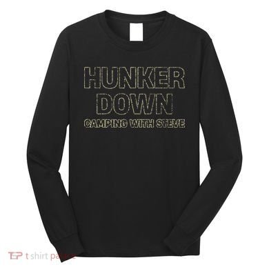 Hunker Down Camping With Steve Simple Graphic Long Sleeve Shirt