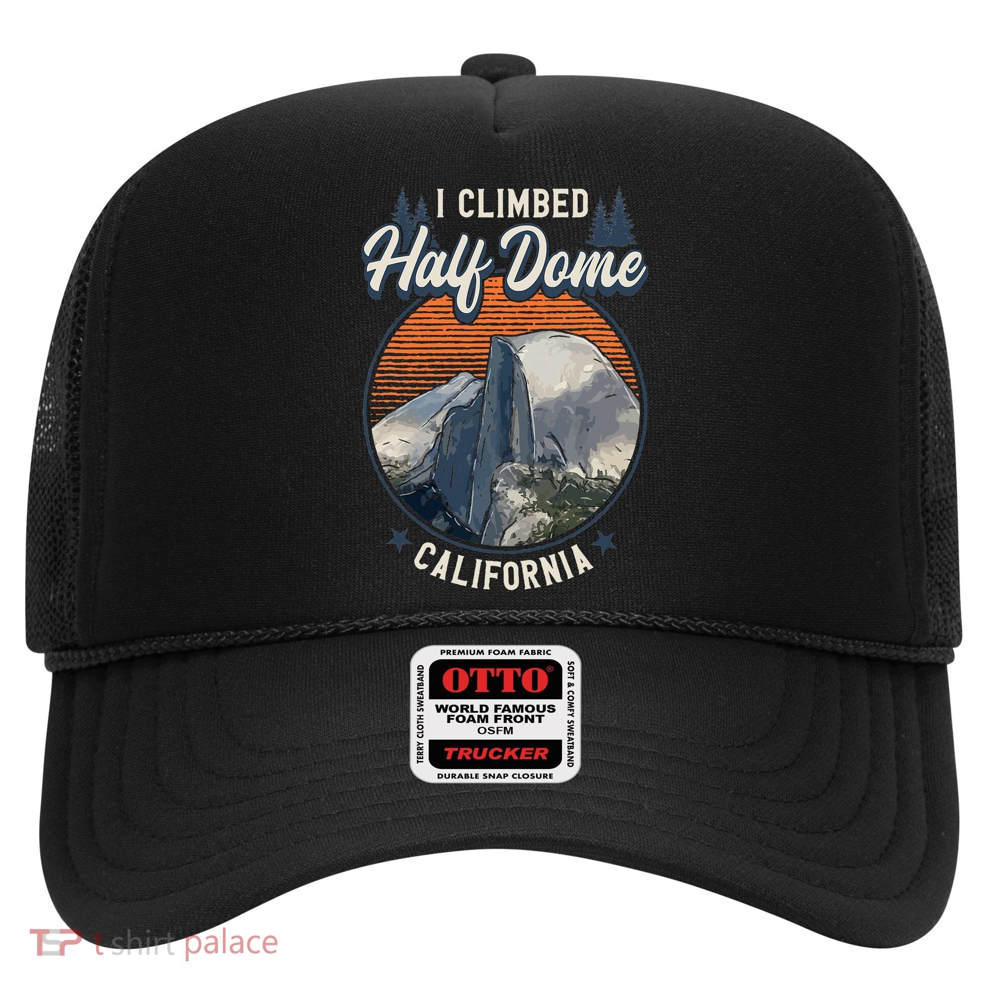Half Dome Climbers Tees I Climbed Half Dome California Hat