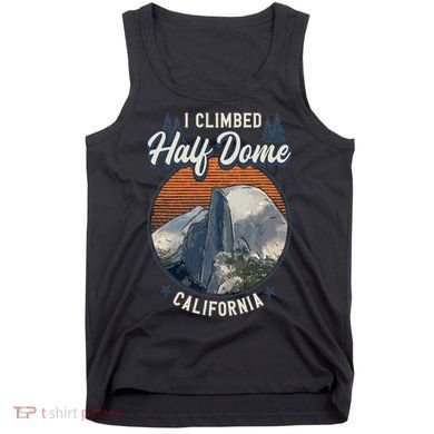 Half Dome Climbers Tees I Climbed Half Dome California Tank Top